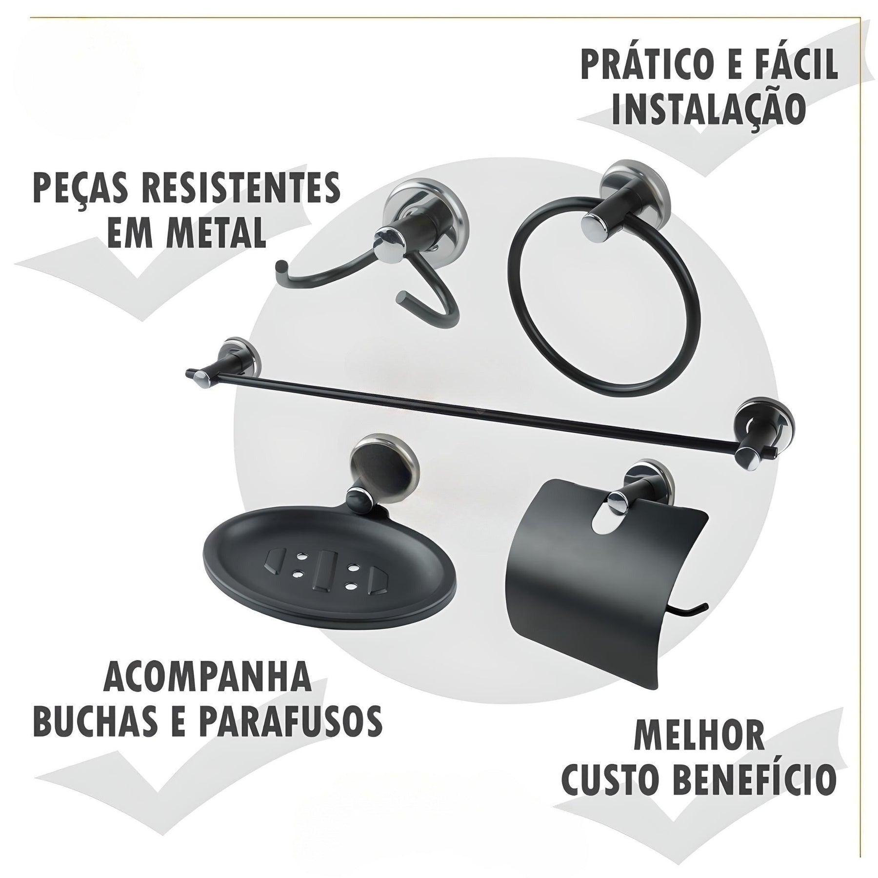 Imagem com especificações do Kit para Banheiro com 5 Peças: Peças resisitentes em metal; Prático e fácil de instalar; Acompanha buchas e parafusos; Melhor custo benefício.